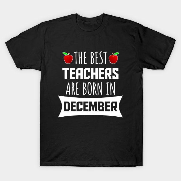 The best teachers are born in december T-Shirt by LunaMay